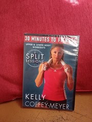 30 Minutes to Fitness Split Sessions by Kelly Coffee-Meyer